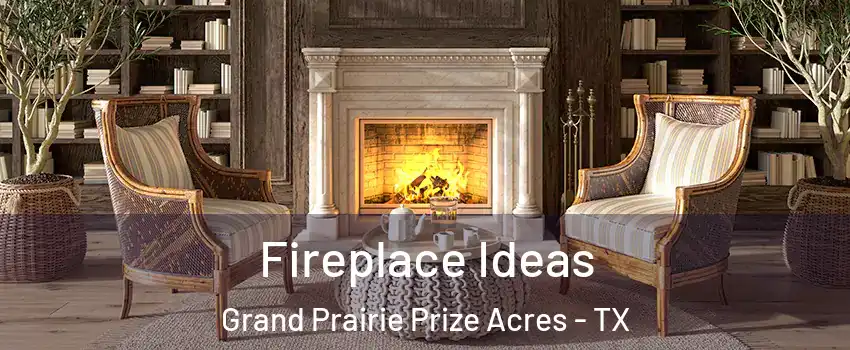 Fireplace Ideas Grand Prairie Prize Acres - TX