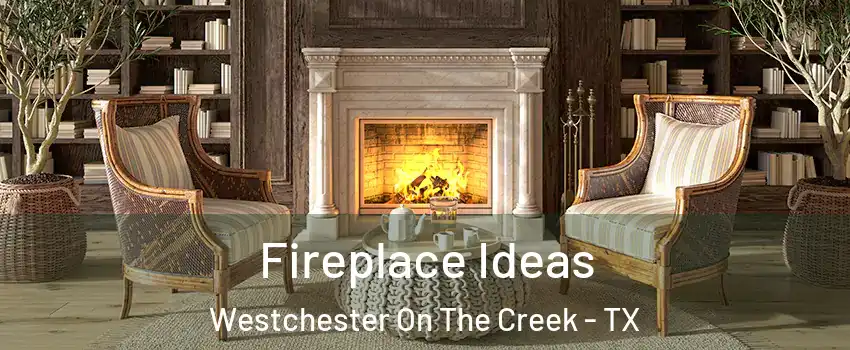 Fireplace Ideas Westchester On The Creek - TX