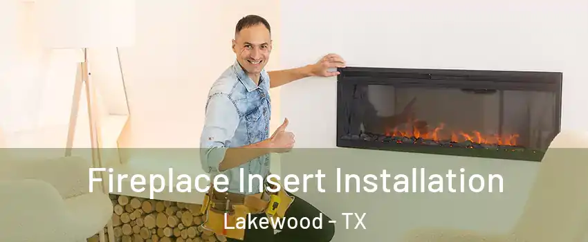 Fireplace Insert Installation Lakewood - TX