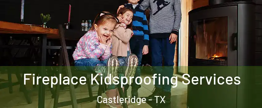 Fireplace Kidsproofing Services Castleridge - TX