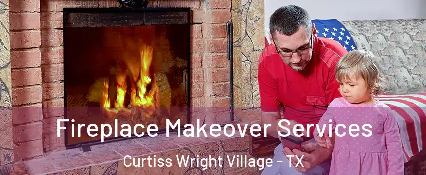 Fireplace Makeover Services Curtiss Wright Village - TX