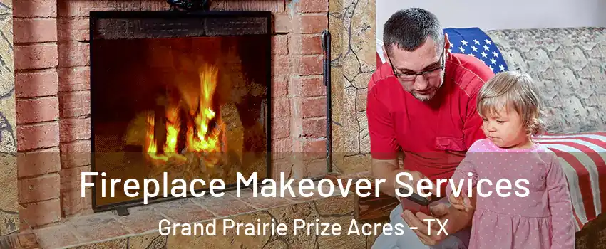 Fireplace Makeover Services Grand Prairie Prize Acres - TX