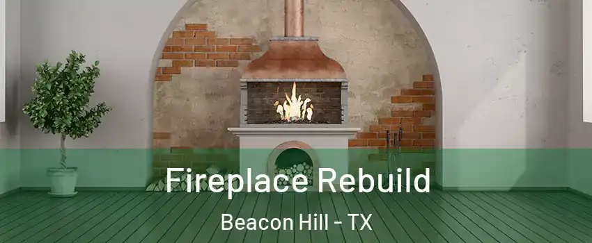 Fireplace Rebuild Beacon Hill - TX