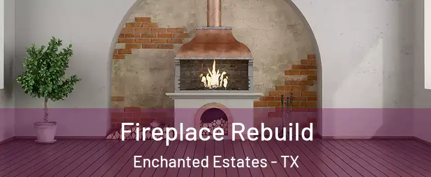 Fireplace Rebuild Enchanted Estates - TX