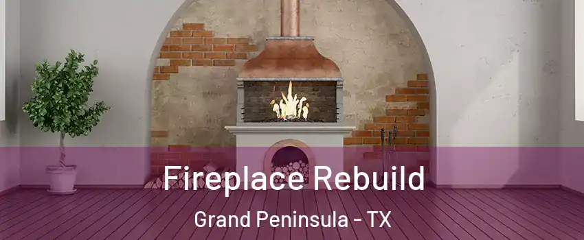 Fireplace Rebuild Grand Peninsula - TX