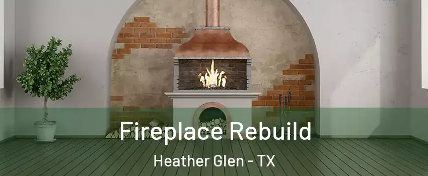 Fireplace Rebuild Heather Glen - TX