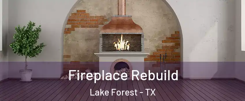 Fireplace Rebuild Lake Forest - TX