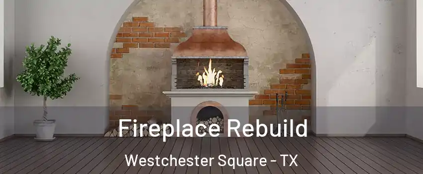 Fireplace Rebuild Westchester Square - TX