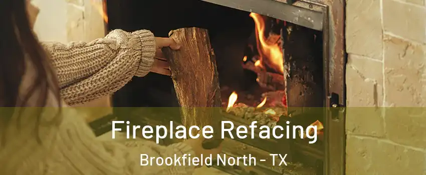 Fireplace Refacing Brookfield North - TX