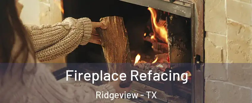 Fireplace Refacing Ridgeview - TX