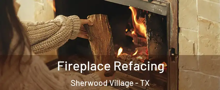 Fireplace Refacing Sherwood Village - TX