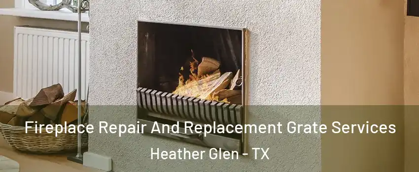 Fireplace Repair And Replacement Grate Services Heather Glen - TX