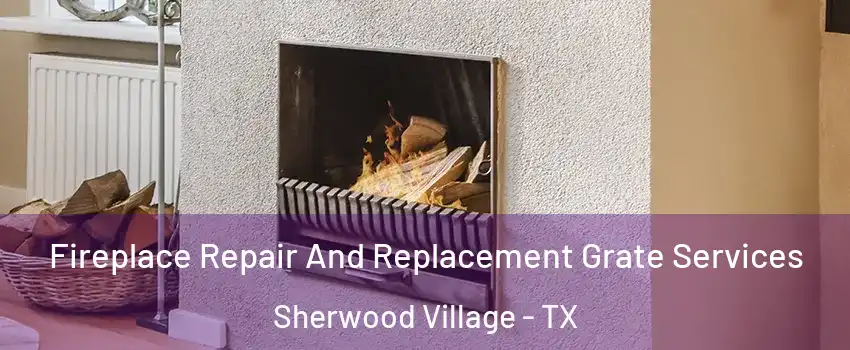 Fireplace Repair And Replacement Grate Services Sherwood Village - TX