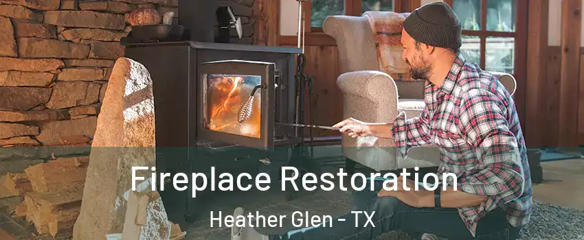 Fireplace Restoration Heather Glen - TX