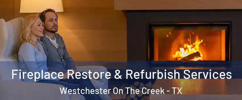 Fireplace Restore & Refurbish Services Westchester On The Creek - TX