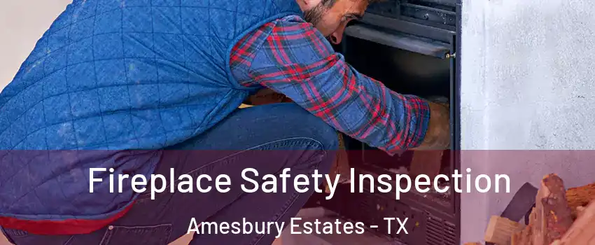 Fireplace Safety Inspection Amesbury Estates - TX