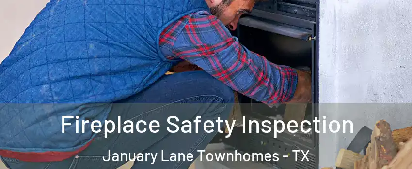 Fireplace Safety Inspection January Lane Townhomes - TX