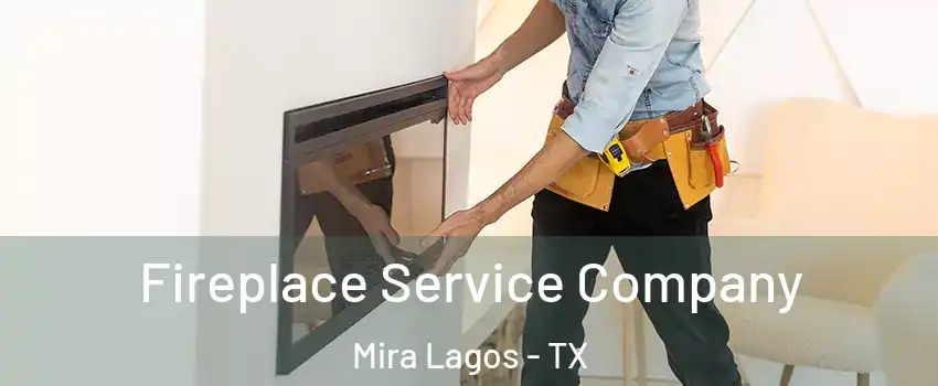 Fireplace Service Company Mira Lagos - TX