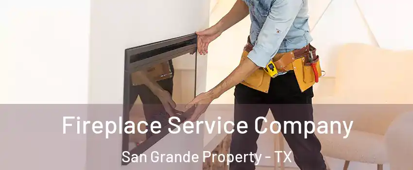 Fireplace Service Company San Grande Property - TX