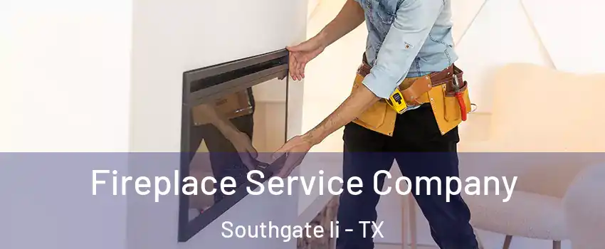 Fireplace Service Company Southgate Ii - TX