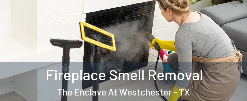 Fireplace Smell Removal The Enclave At Westchester - TX