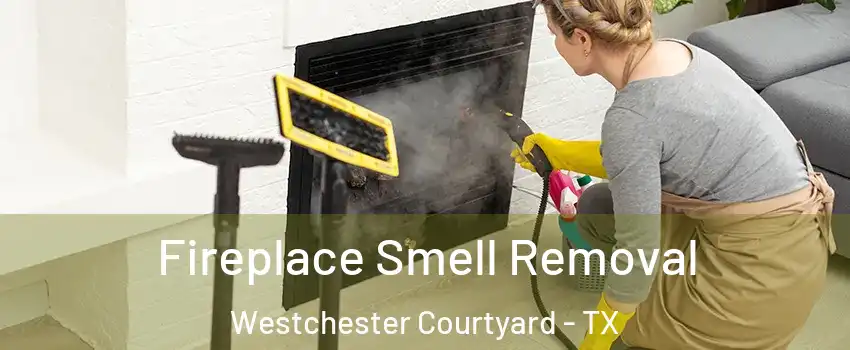 Fireplace Smell Removal Westchester Courtyard - TX