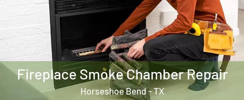 Fireplace Smoke Chamber Repair Horseshoe Bend - TX