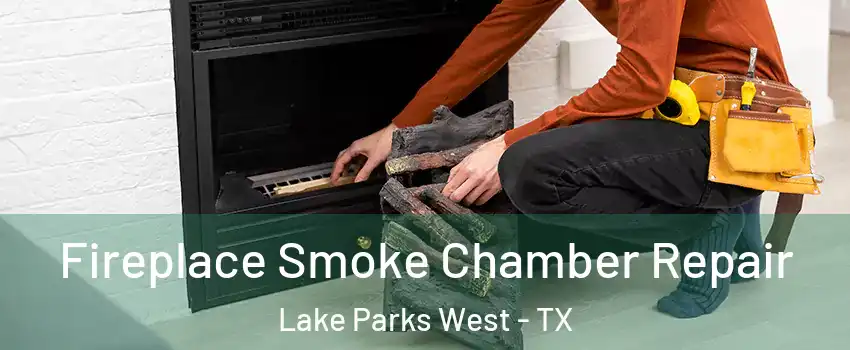 Fireplace Smoke Chamber Repair Lake Parks West - TX