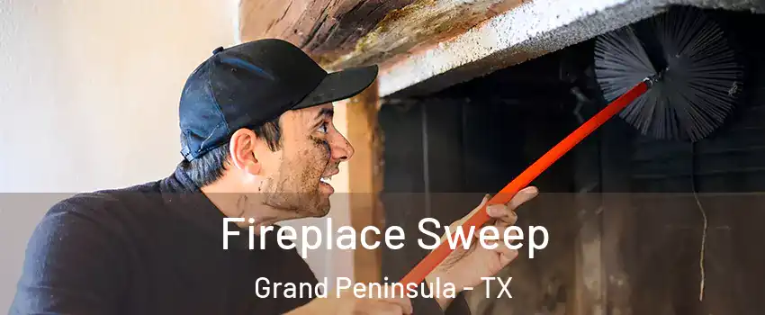 Fireplace Sweep Grand Peninsula - TX