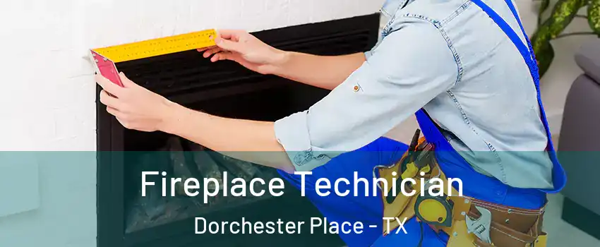 Fireplace Technician Dorchester Place - TX