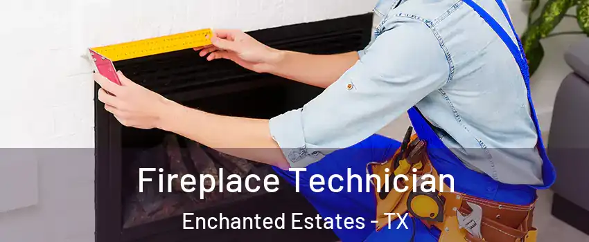 Fireplace Technician Enchanted Estates - TX