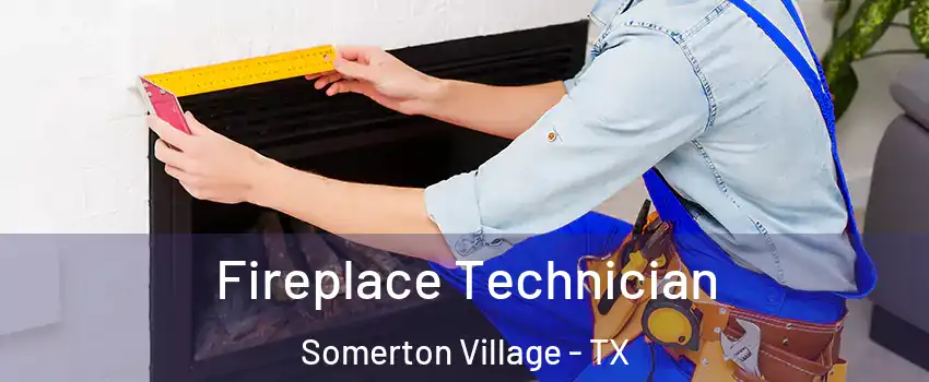 Fireplace Technician Somerton Village - TX