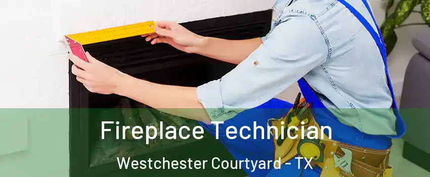 Fireplace Technician Westchester Courtyard - TX