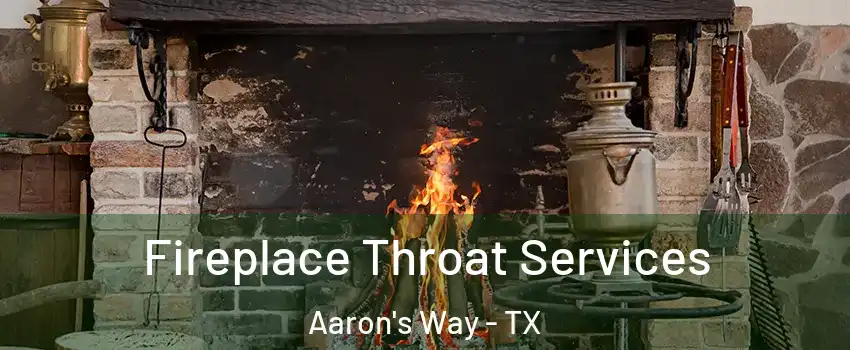 Fireplace Throat Services Aaron's Way - TX