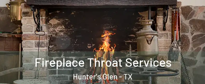 Fireplace Throat Services Hunter's Glen - TX