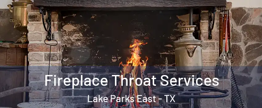 Fireplace Throat Services Lake Parks East - TX