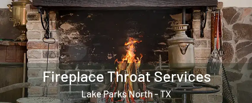 Fireplace Throat Services Lake Parks North - TX