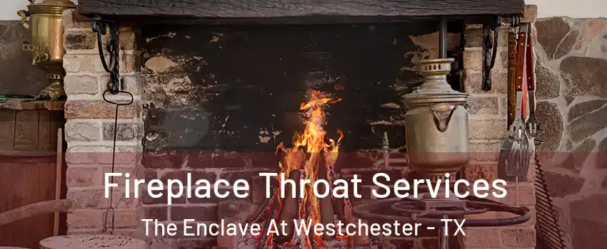 Fireplace Throat Services The Enclave At Westchester - TX