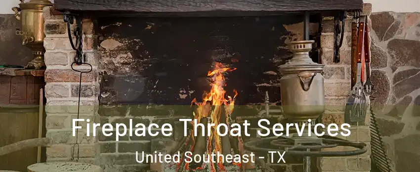 Fireplace Throat Services United Southeast - TX