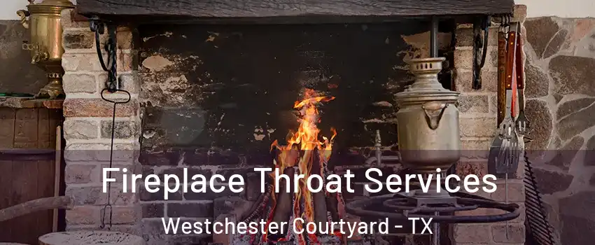 Fireplace Throat Services Westchester Courtyard - TX