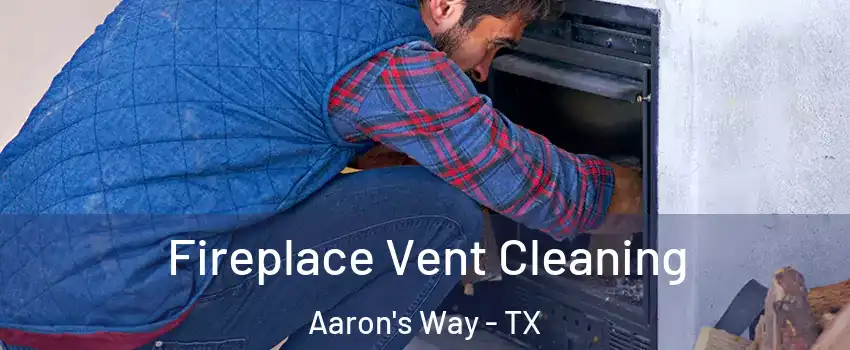 Fireplace Vent Cleaning Aaron's Way - TX