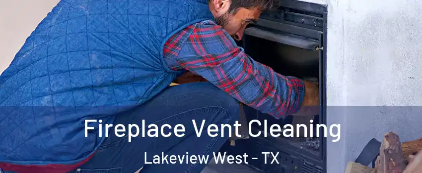 Fireplace Vent Cleaning Lakeview West - TX