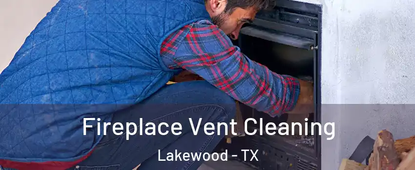 Fireplace Vent Cleaning Lakewood - TX