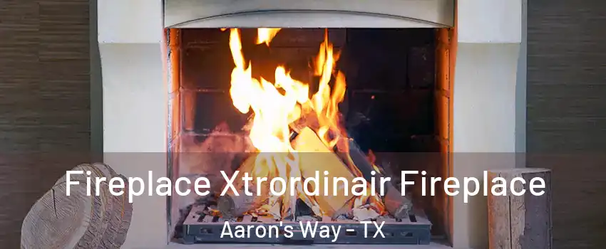 Fireplace Xtrordinair Fireplace Aaron's Way - TX