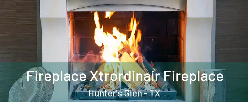 Fireplace Xtrordinair Fireplace Hunter's Glen - TX