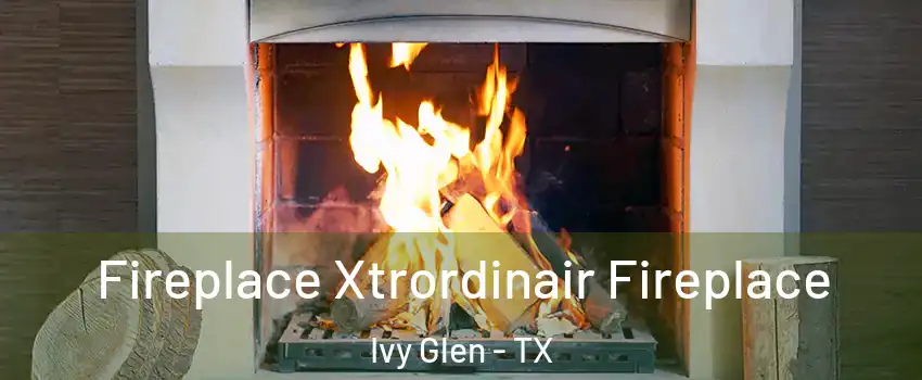 Fireplace Xtrordinair Fireplace Ivy Glen - TX