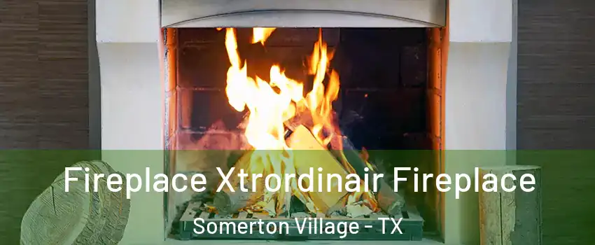 Fireplace Xtrordinair Fireplace Somerton Village - TX