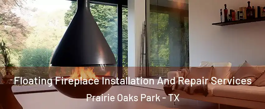 Floating Fireplace Installation And Repair Services Prairie Oaks Park - TX