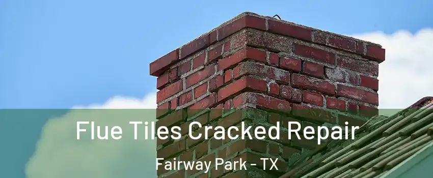 Flue Tiles Cracked Repair Fairway Park - TX