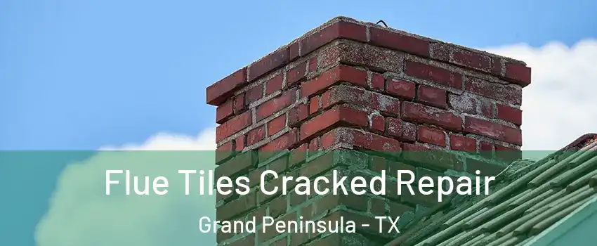 Flue Tiles Cracked Repair Grand Peninsula - TX